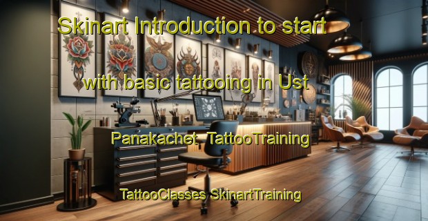 Skinart Introduction to start with basic tattooing in Ust  Panakachet | #TattooTraining #TattooClasses #SkinartTraining-Russia