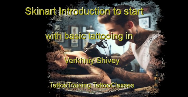 Skinart Introduction to start with basic tattooing in Verkhniy Shivey | #TattooTraining #TattooClasses #SkinartTraining-Russia