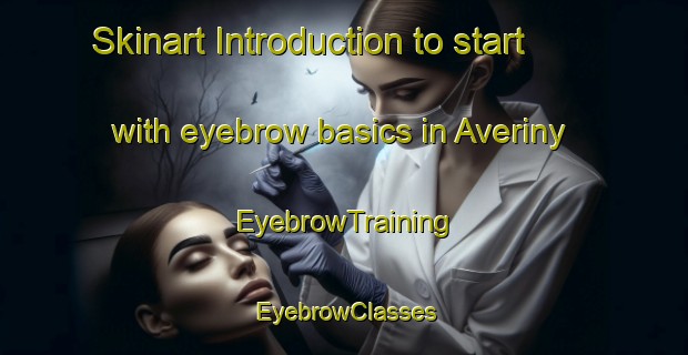 Skinart Introduction to start with eyebrow basics in Averiny | EyebrowTraining | EyebrowClasses | SkinartTraining-Russia