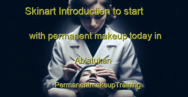 Skinart Introduction to start with permanent makeup today in Ablatukan | #PermanentmakeupTraining #PermanentmakeupClasses #SkinartTraining-Russia