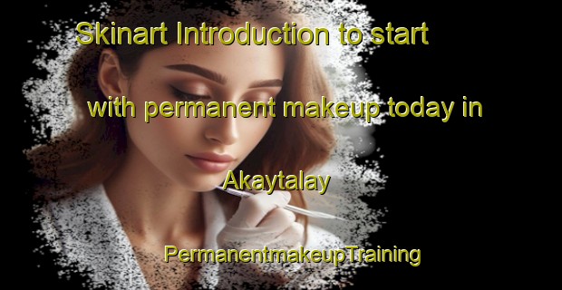 Skinart Introduction to start with permanent makeup today in Akaytalay | #PermanentmakeupTraining #PermanentmakeupClasses #SkinartTraining-Russia