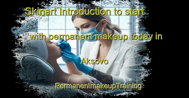 Skinart Introduction to start with permanent makeup today in Aksovo | #PermanentmakeupTraining #PermanentmakeupClasses #SkinartTraining-Russia