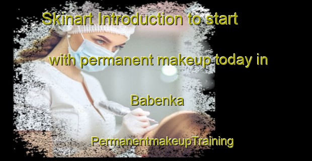 Skinart Introduction to start with permanent makeup today in Babenka | #PermanentmakeupTraining #PermanentmakeupClasses #SkinartTraining-Russia