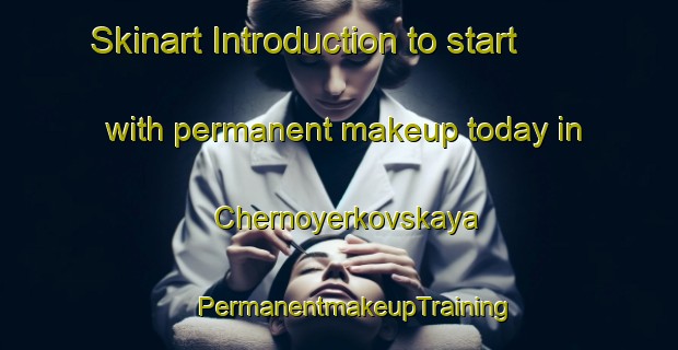 Skinart Introduction to start with permanent makeup today in Chernoyerkovskaya | #PermanentmakeupTraining #PermanentmakeupClasses #SkinartTraining-Russia