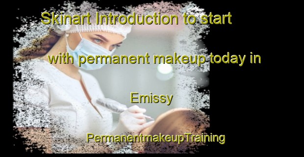 Skinart Introduction to start with permanent makeup today in Emissy | PermanentmakeupTraining | PermanentmakeupClasses | SkinartTraining-Russia