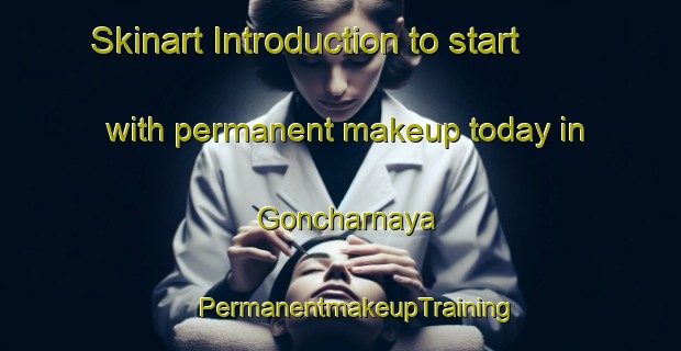 Skinart Introduction to start with permanent makeup today in Goncharnaya | #PermanentmakeupTraining #PermanentmakeupClasses #SkinartTraining-Russia