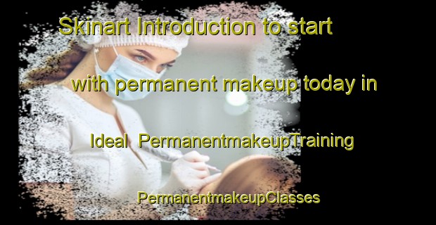 Skinart Introduction to start with permanent makeup today in Ideal | #PermanentmakeupTraining #PermanentmakeupClasses #SkinartTraining-Russia