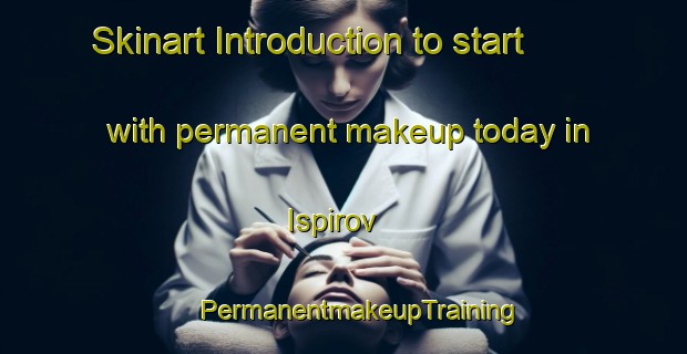 Skinart Introduction to start with permanent makeup today in Ispirov | #PermanentmakeupTraining #PermanentmakeupClasses #SkinartTraining-Russia