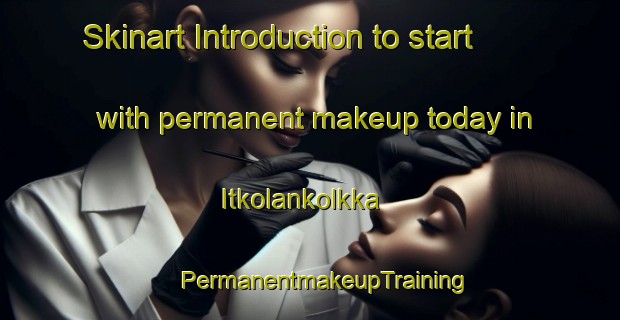 Skinart Introduction to start with permanent makeup today in Itkolankolkka | #PermanentmakeupTraining #PermanentmakeupClasses #SkinartTraining-Russia