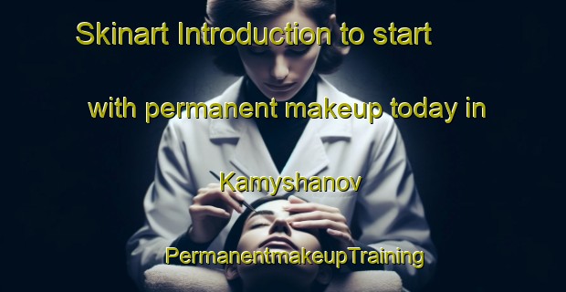 Skinart Introduction to start with permanent makeup today in Kamyshanov | #PermanentmakeupTraining #PermanentmakeupClasses #SkinartTraining-Russia