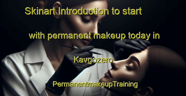 Skinart Introduction to start with permanent makeup today in Kavgozero | PermanentmakeupTraining | PermanentmakeupClasses | SkinartTraining-Russia