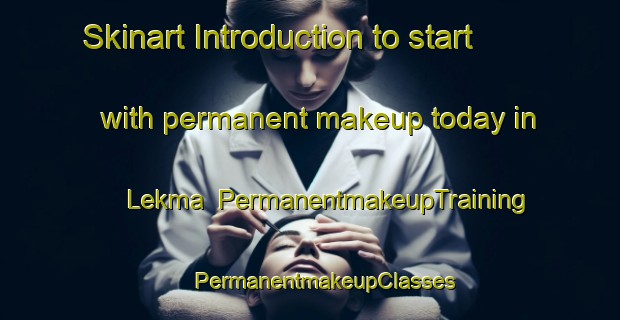 Skinart Introduction to start with permanent makeup today in Lekma | #PermanentmakeupTraining #PermanentmakeupClasses #SkinartTraining-Russia