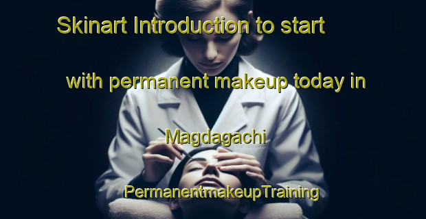 Skinart Introduction to start with permanent makeup today in Magdagachi | #PermanentmakeupTraining #PermanentmakeupClasses #SkinartTraining-Russia