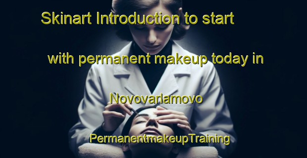 Skinart Introduction to start with permanent makeup today in Novovarlamovo | #PermanentmakeupTraining #PermanentmakeupClasses #SkinartTraining-Russia