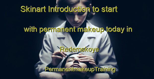 Skinart Introduction to start with permanent makeup today in Redemskoye | #PermanentmakeupTraining #PermanentmakeupClasses #SkinartTraining-Russia