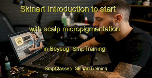 Skinart Introduction to start with scalp micropigmentation in Beysug | SmpTraining | SmpClasses | SkinartTraining-Russia