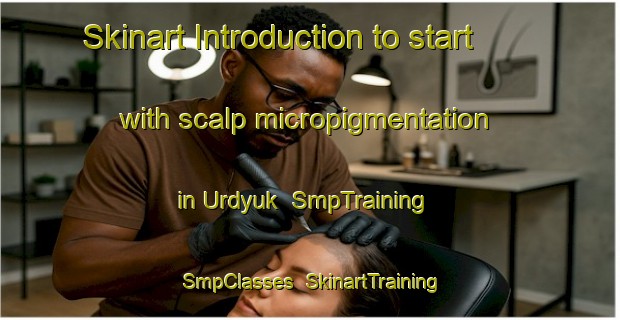 Skinart Introduction to start with scalp micropigmentation in Urdyuk | SmpTraining | SmpClasses | SkinartTraining-Russia