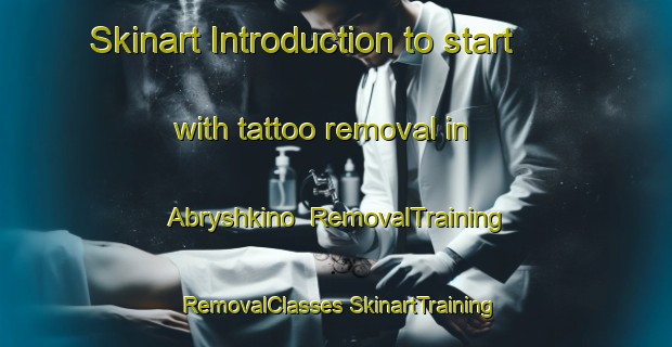 Skinart Introduction to start with tattoo removal in Abryshkino | #RemovalTraining #RemovalClasses #SkinartTraining-Russia