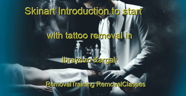 Skinart Introduction to start with tattoo removal in Ibrayevo Kargali | #RemovalTraining #RemovalClasses #SkinartTraining-Russia