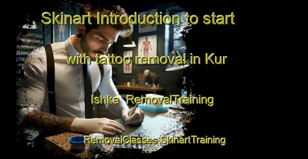 Skinart Introduction to start with tattoo removal in Kur Ishka | #RemovalTraining #RemovalClasses #SkinartTraining-Russia