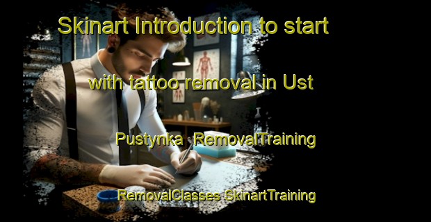 Skinart Introduction to start with tattoo removal in Ust  Pustynka | #RemovalTraining #RemovalClasses #SkinartTraining-Russia