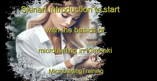 Skinart Introduction to start with the basics of microblading in Klimenki | MicrobladingTraining | MicrobladingClasses | SkinartTraining-Russia