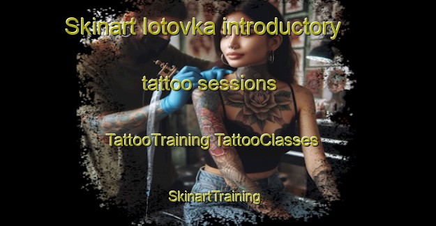 Skinart Iotovka introductory tattoo sessions | #TattooTraining #TattooClasses #SkinartTraining-Russia