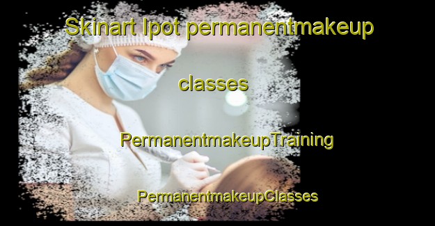 Skinart Ipot permanentmakeup classes | #PermanentmakeupTraining #PermanentmakeupClasses #SkinartTraining-Russia