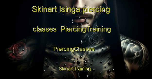 Skinart Isinga piercing classes | PiercingTraining | PiercingClasses | SkinartTraining-Russia