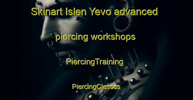 Skinart Islen Yevo advanced piercing workshops | #PiercingTraining #PiercingClasses #SkinartTraining-Russia