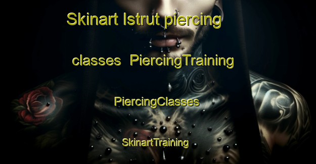 Skinart Istrut piercing classes | #PiercingTraining #PiercingClasses #SkinartTraining-Russia