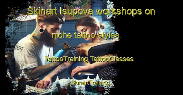 Skinart Isupova workshops on niche tattoo styles | #TattooTraining #TattooClasses #SkinartTraining-Russia