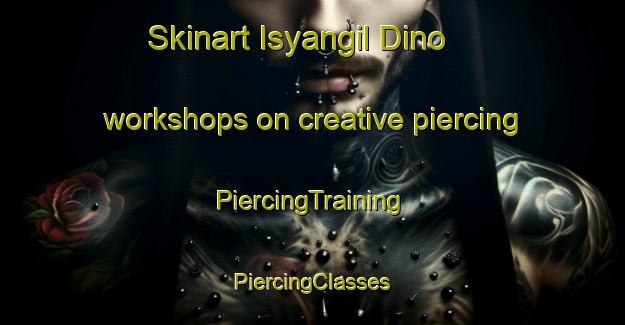 Skinart Isyangil Dino workshops on creative piercing | #PiercingTraining #PiercingClasses #SkinartTraining-Russia