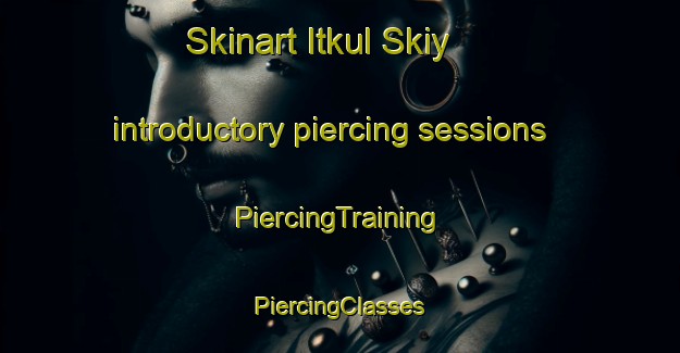 Skinart Itkul Skiy introductory piercing sessions | #PiercingTraining #PiercingClasses #SkinartTraining-Russia