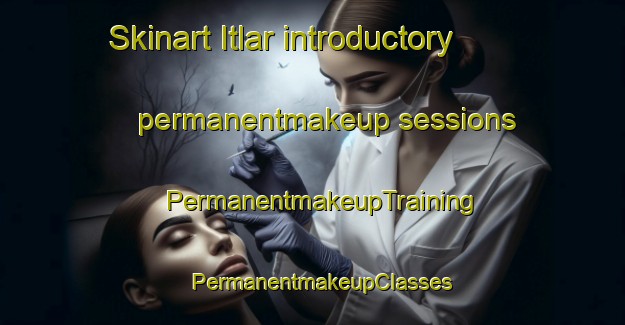 Skinart Itlar introductory permanentmakeup sessions | PermanentmakeupTraining | PermanentmakeupClasses | SkinartTraining-Russia