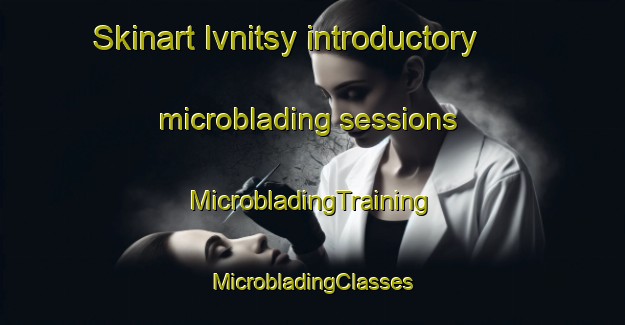 Skinart Ivnitsy introductory microblading sessions | #MicrobladingTraining #MicrobladingClasses #SkinartTraining-Russia