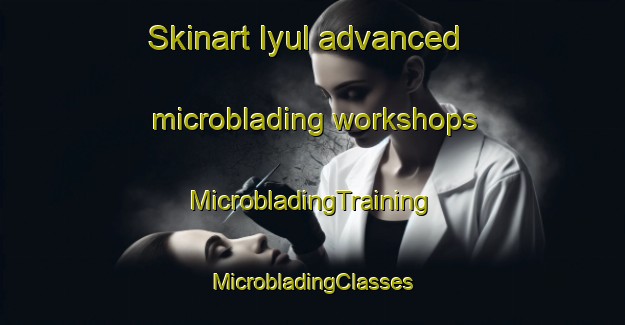 Skinart Iyul advanced microblading workshops | #MicrobladingTraining #MicrobladingClasses #SkinartTraining-Russia