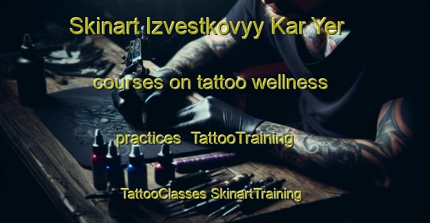 Skinart Izvestkovyy Kar Yer courses on tattoo wellness practices | #TattooTraining #TattooClasses #SkinartTraining-Russia