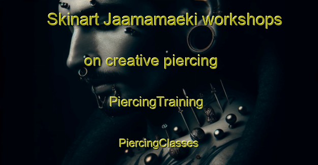 Skinart Jaamamaeki workshops on creative piercing | #PiercingTraining #PiercingClasses #SkinartTraining-Russia