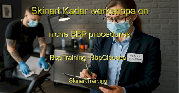 Skinart Kadar workshops on niche BBP procedures | BbpTraining | BbpClasses | SkinartTraining-Russia