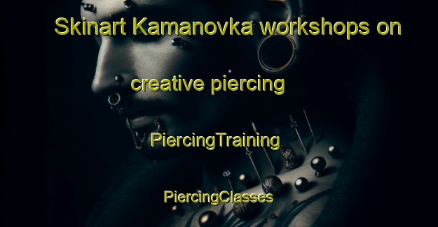 Skinart Kamanovka workshops on creative piercing | #PiercingTraining #PiercingClasses #SkinartTraining-Russia