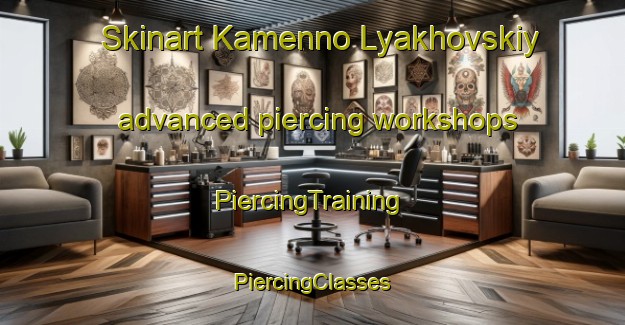 Skinart Kamenno Lyakhovskiy advanced piercing workshops | #PiercingTraining #PiercingClasses #SkinartTraining-Russia