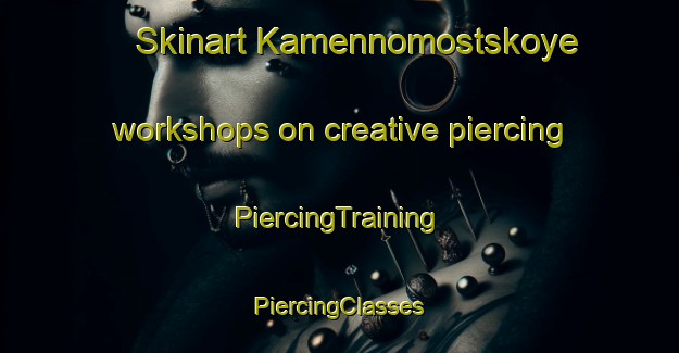 Skinart Kamennomostskoye workshops on creative piercing | #PiercingTraining #PiercingClasses #SkinartTraining-Russia