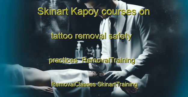 Skinart Kapoy courses on tattoo removal safety practices | #RemovalTraining #RemovalClasses #SkinartTraining-Russia