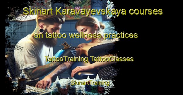 Skinart Karavayevskaya courses on tattoo wellness practices | #TattooTraining #TattooClasses #SkinartTraining-Russia