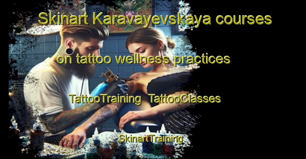 Skinart Karavayevskaya courses on tattoo wellness practices | TattooTraining | TattooClasses | SkinartTraining-Russia