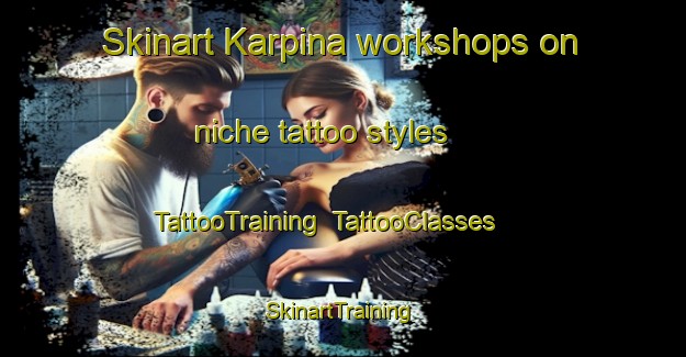 Skinart Karpina workshops on niche tattoo styles | TattooTraining | TattooClasses | SkinartTraining-Russia