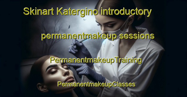 Skinart Katergino introductory permanentmakeup sessions | PermanentmakeupTraining | PermanentmakeupClasses | SkinartTraining-Russia