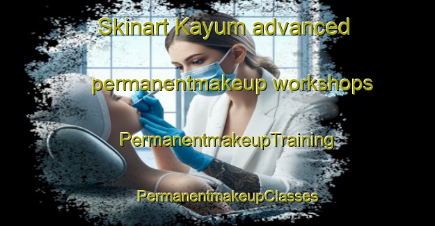 Skinart Kayum advanced permanentmakeup workshops | #PermanentmakeupTraining #PermanentmakeupClasses #SkinartTraining-Russia