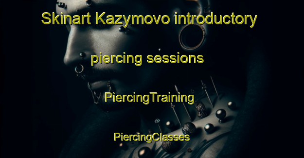 Skinart Kazymovo introductory piercing sessions | #PiercingTraining #PiercingClasses #SkinartTraining-Russia